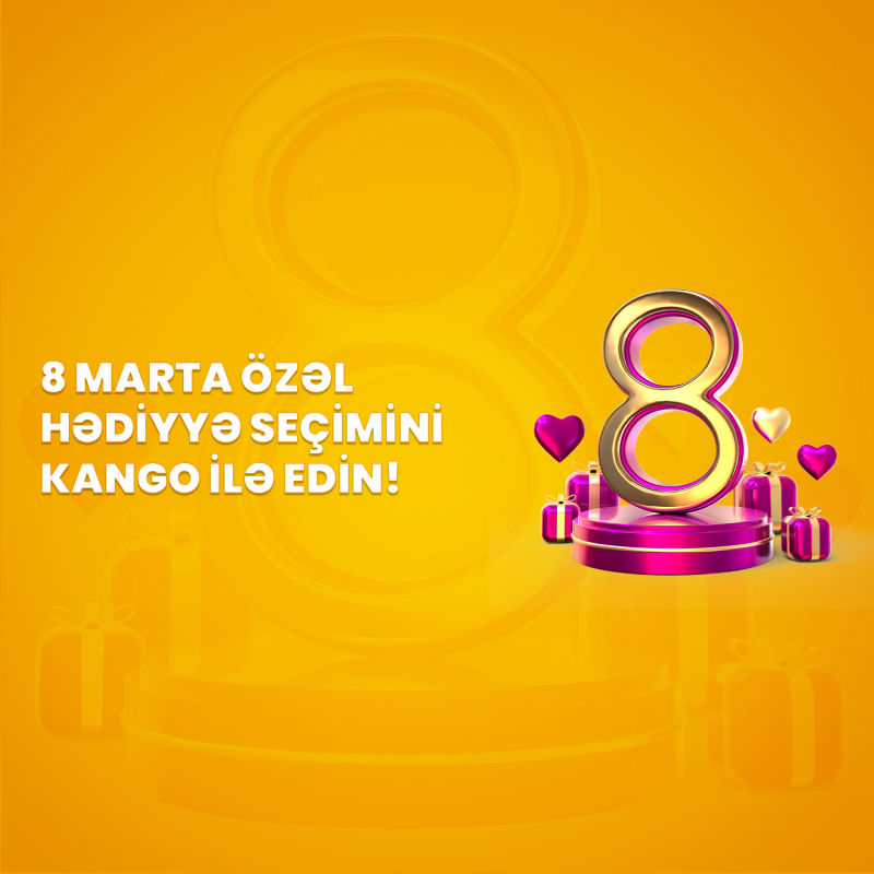 8 Marta özəl hədiyyə seçimini Kango ilə edin!