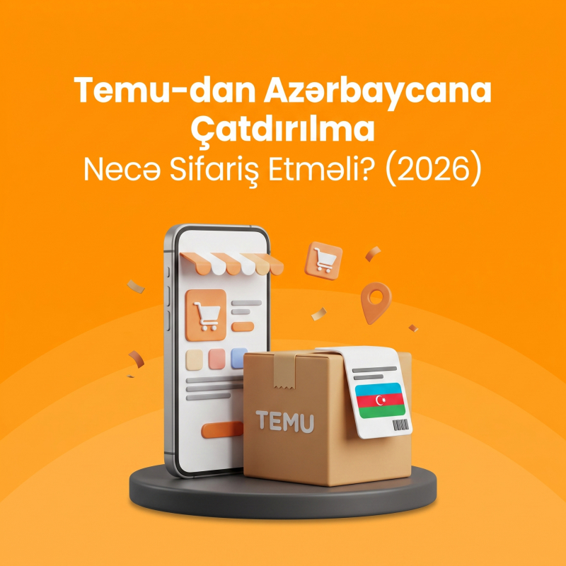 Temu-dan Azərbaycana Çatdırılma: Necə Sifariş Etməli? (2026)