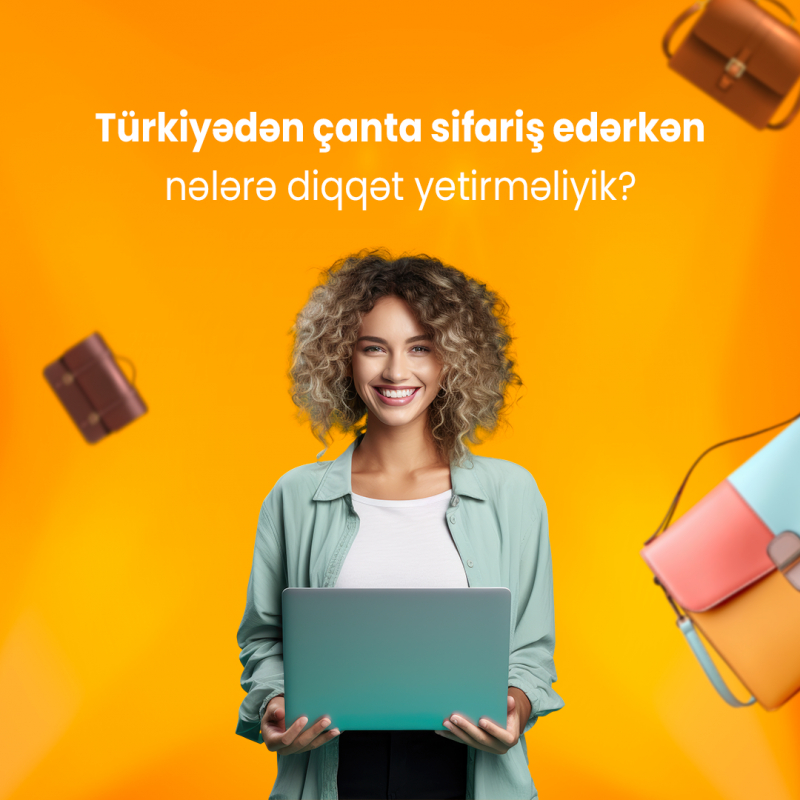 Türkiyədən çanta sifariş edərkən nələrə diqqət yetirməliyik?