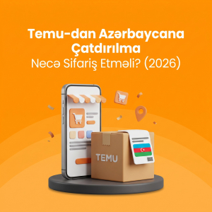 Temu-dan Azərbaycana Çatdırılma: Necə Sifariş Etməli? (2026)